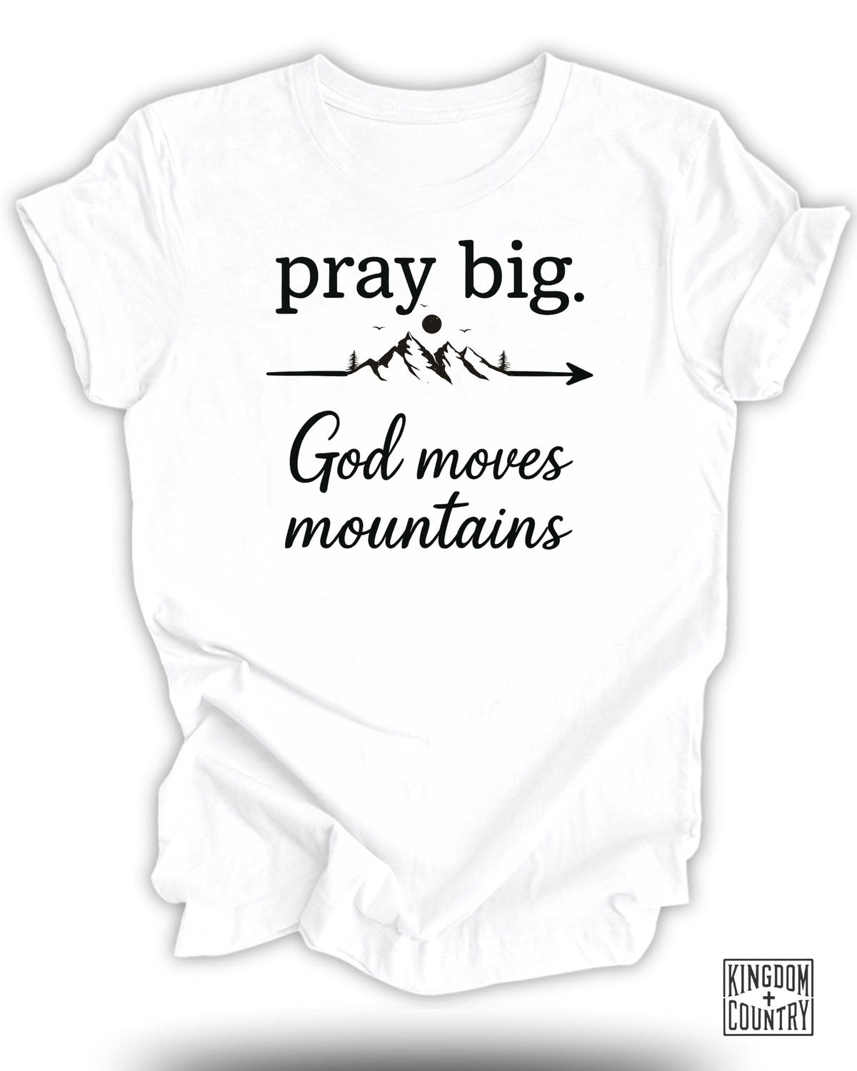 Pray Big God Moves Mountains T-Shirt