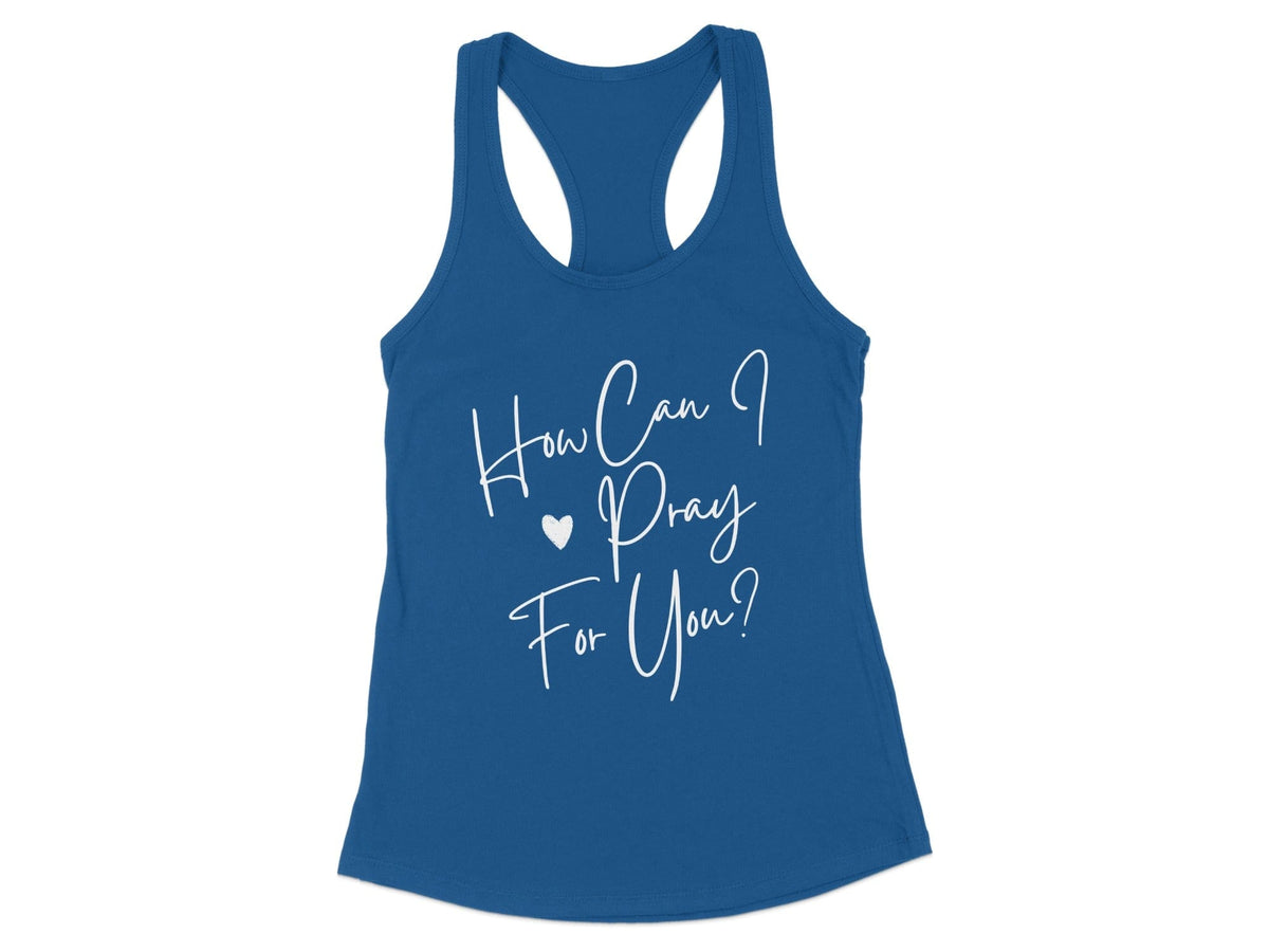 How Can I Pray For You Racerback Tank