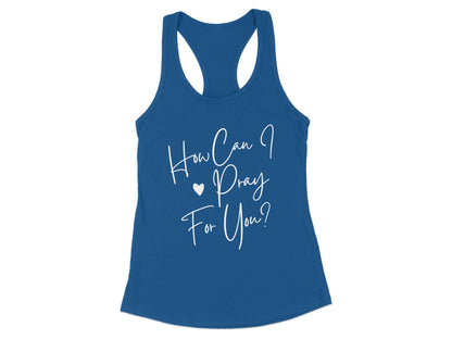 How Can I Pray For You Racerback Tank