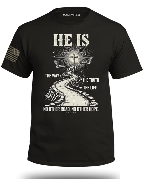 He Is The Way - The Truth - The Life T-Shirt