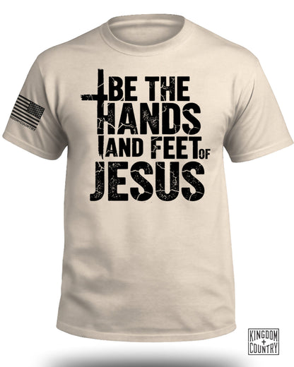 Be The Hands and Feet Of Jesus T-Shirt