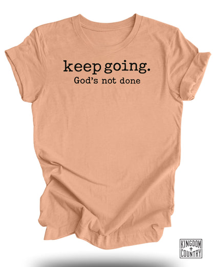 Keep Going Gods Not Done T-Shirt