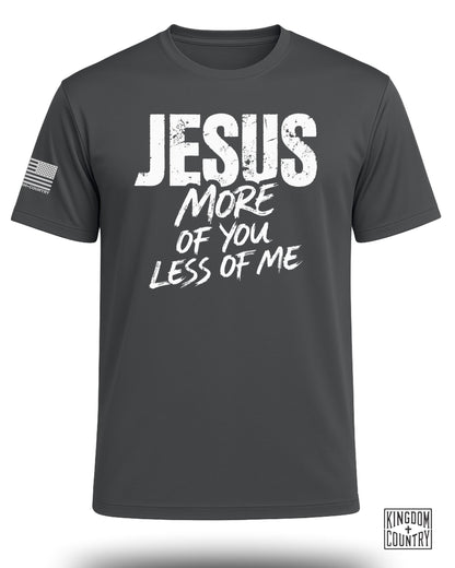 Jesus More of You Less of Me Performance Shirt