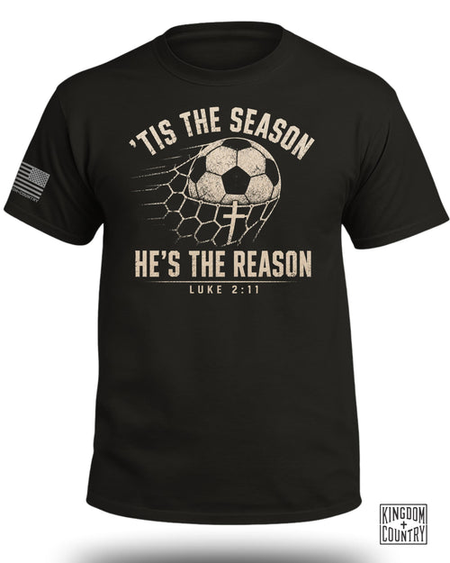 'Tis The Season He's The Reason - Soccer T-Shirt