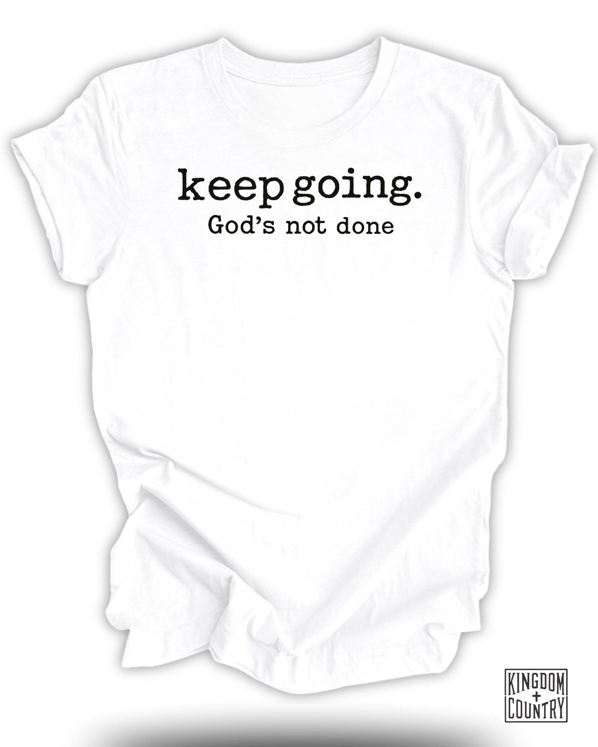 Keep Going Gods Not Done T-Shirt