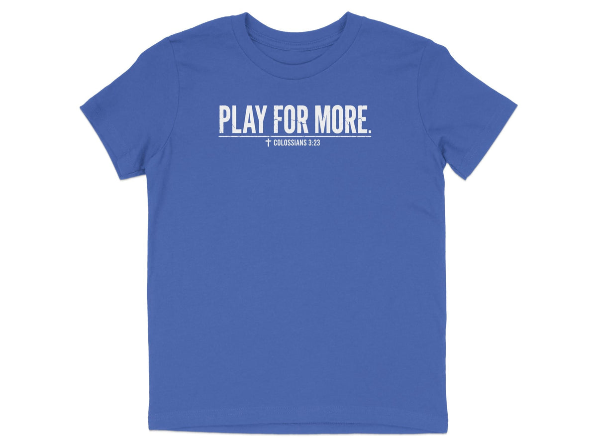 Play For More Colossians 3:23 Youth T-Shirt