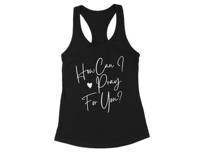 How Can I Pray For You Racerback Tank