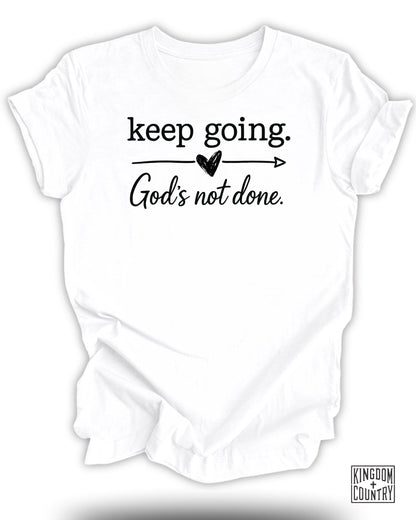 Keep Going God's Not Done T-Shirt