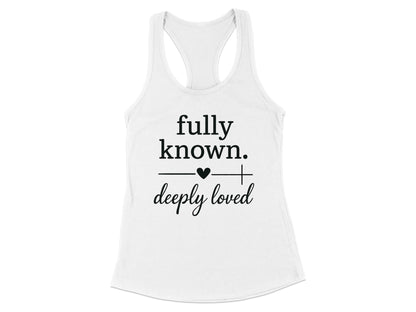 Fully Known Deeply Loved Racerback Tank
