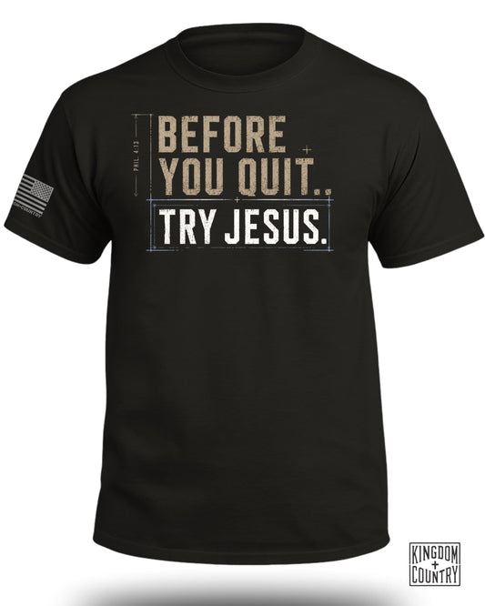 Before You Quit Try Jesus T-Shirt