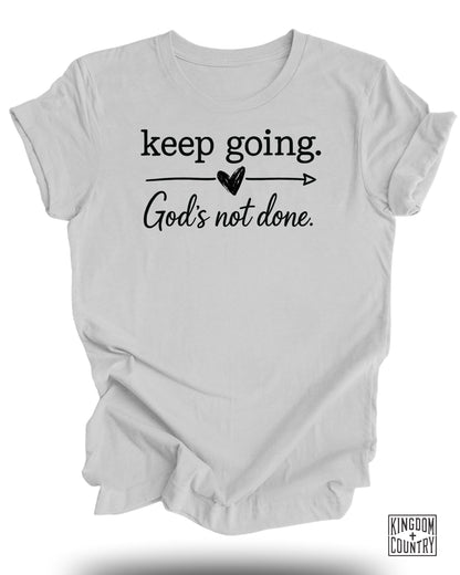Keep Going God's Not Done T-Shirt