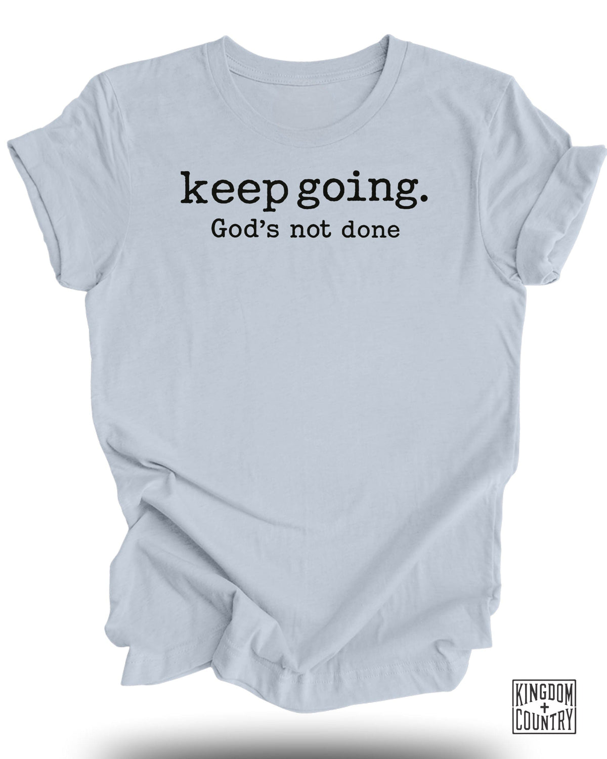 Keep Going Gods Not Done T-Shirt