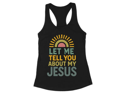 Let Me Tell You About My Jesus Racerback Tank