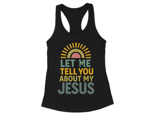 Let Me Tell You About My Jesus Racerback Tank