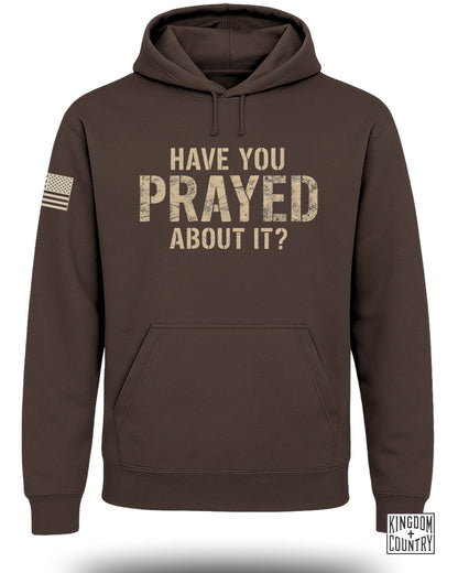 Have You Prayed About It? Hoodie