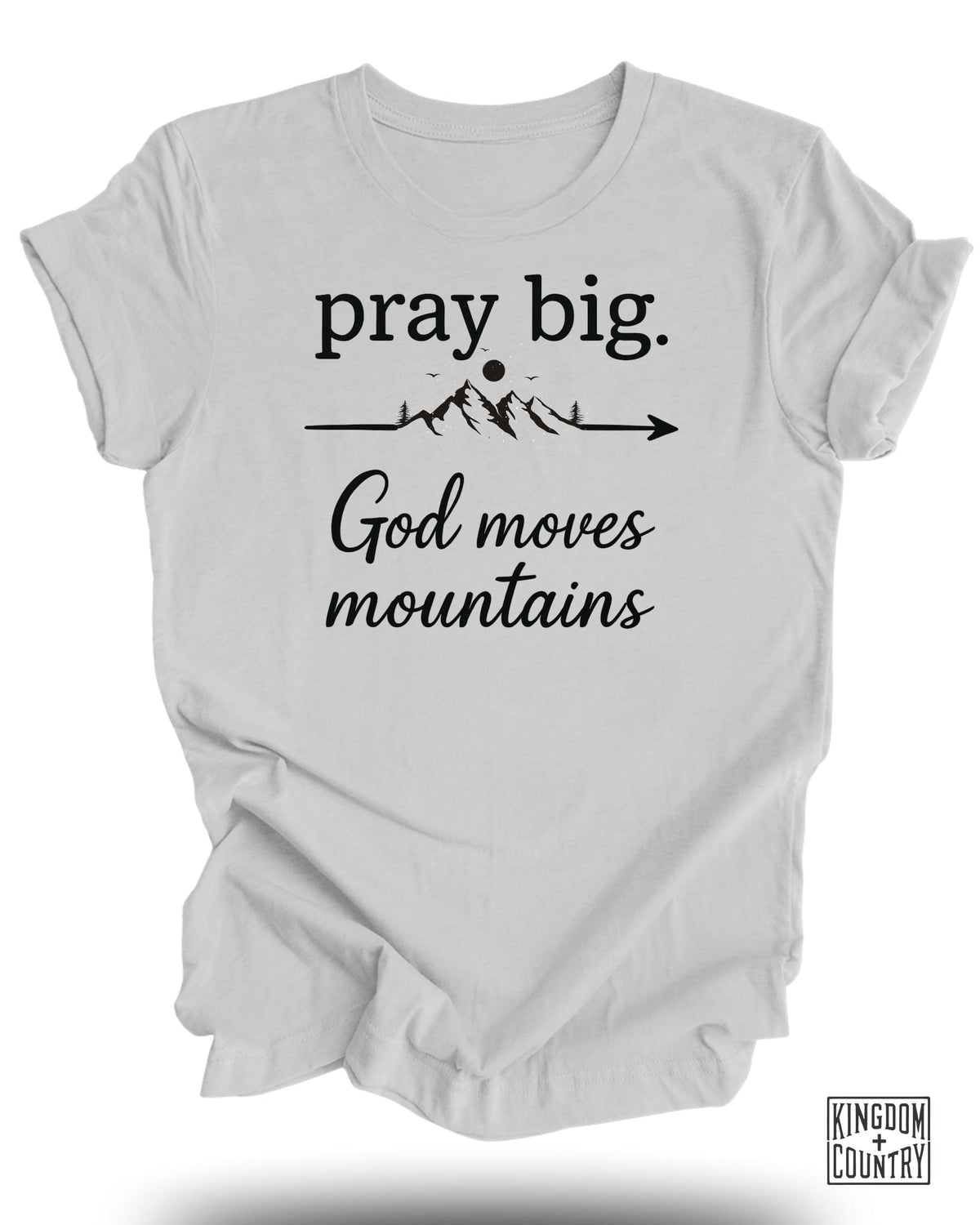 Pray Big God Moves Mountains T-Shirt