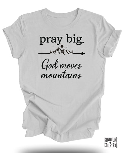 Pray Big God Moves Mountains T-Shirt