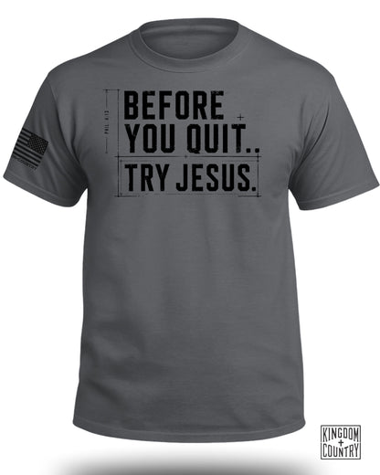 Before You Quit Try Jesus T-Shirt