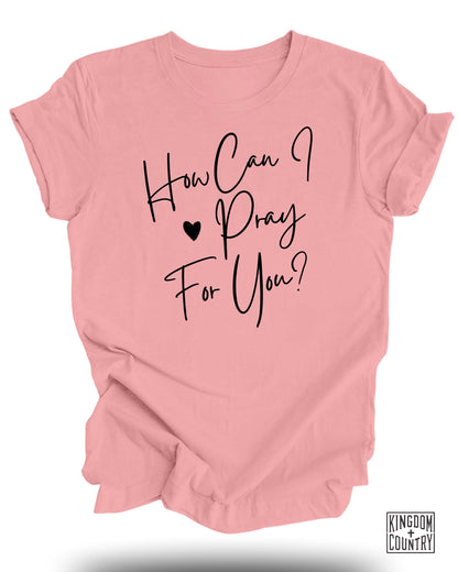 How Can I Pray For You T-Shirt