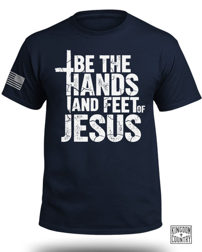 Be The Hands and Feet Of Jesus T-Shirt