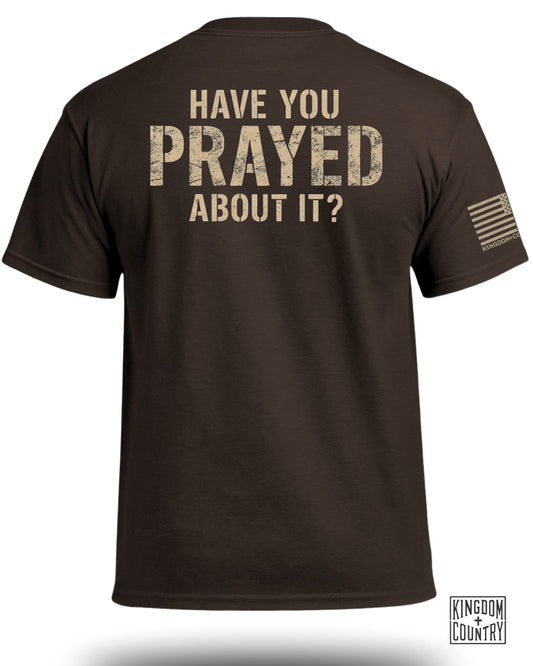 Have You Prayed About It? T-Shirt (Back)