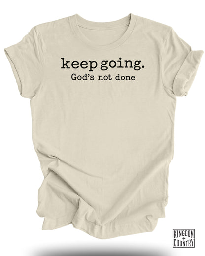 Keep Going Gods Not Done T-Shirt