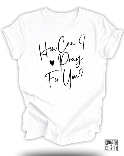 How Can I Pray For You T-Shirt