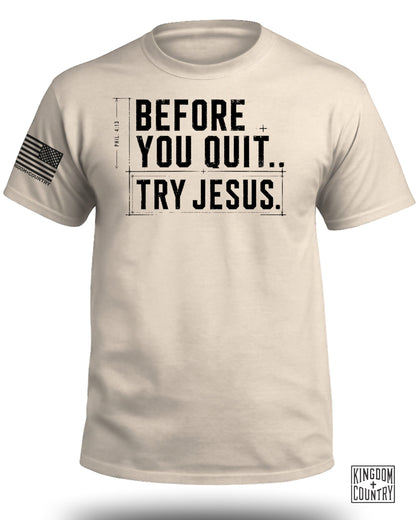 Before You Quit Try Jesus T-Shirt