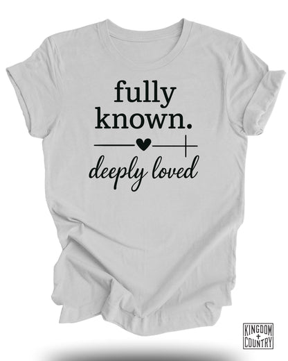 Fully Known Deeply Loved T-Shirt