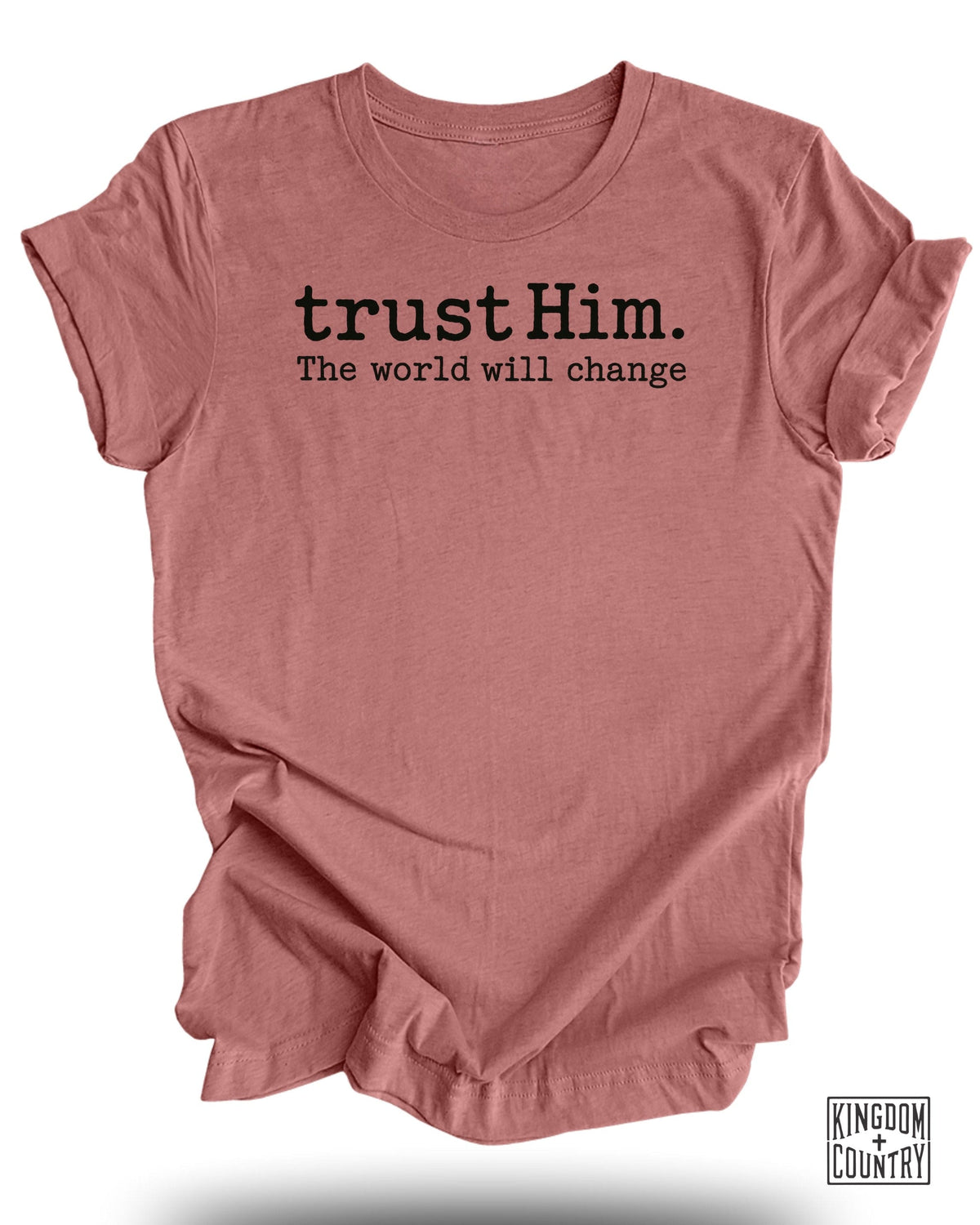 Trust Him the World Will Change T-Shirt