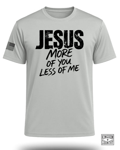 Jesus More of You Less of Me Performance Shirt