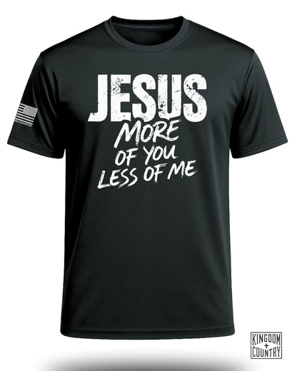 Jesus More of You Less of Me Performance Shirt