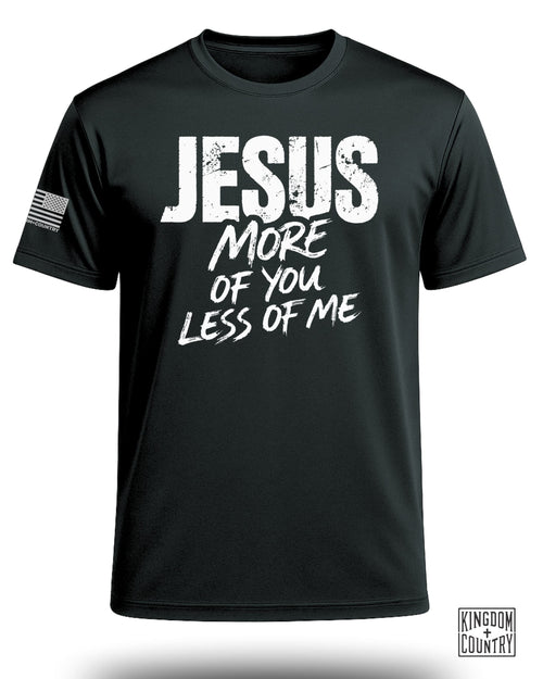 Jesus More of You Less of Me Performance Shirt