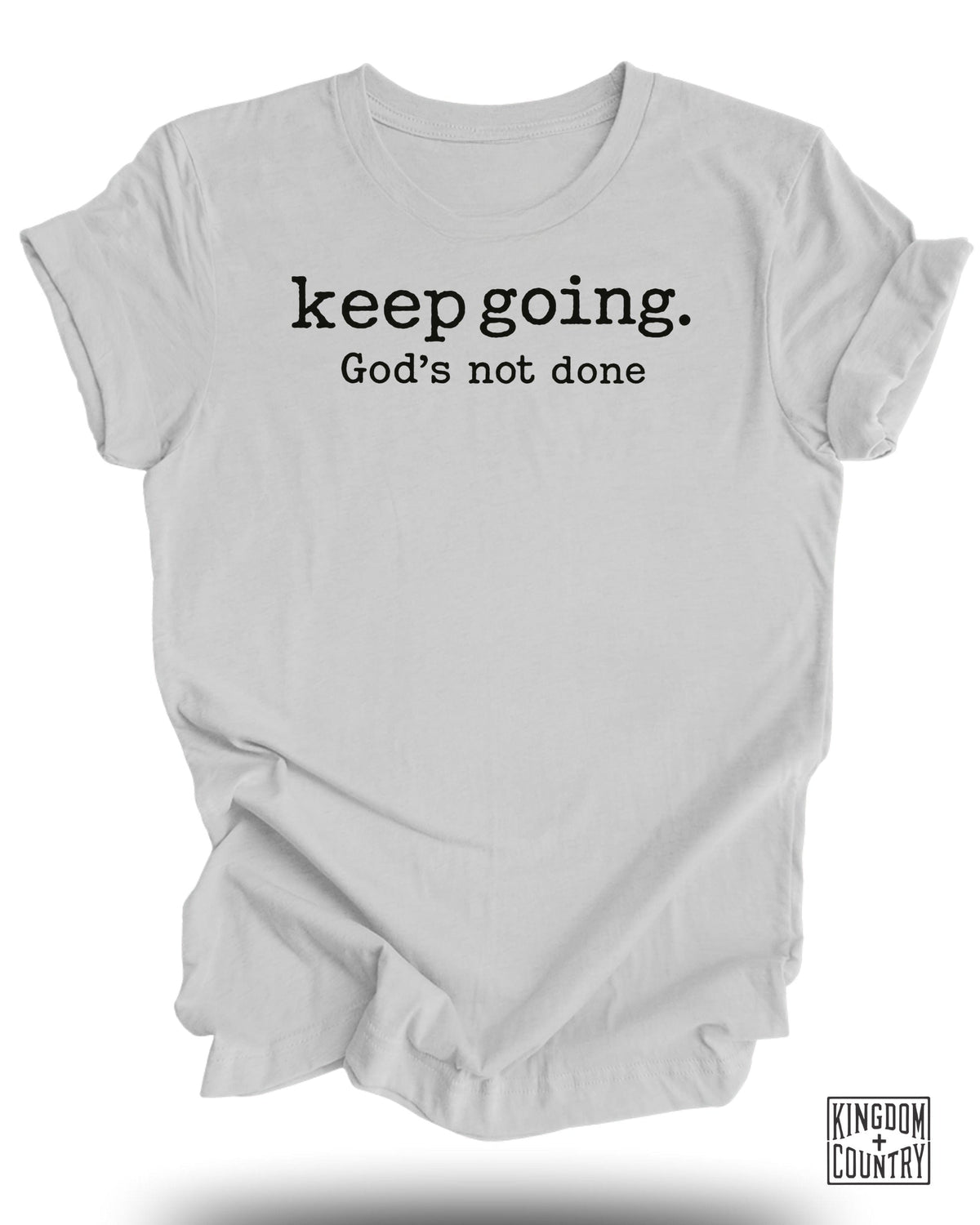 Keep Going Gods Not Done T-Shirt