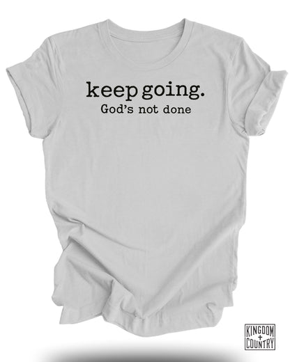 Keep Going Gods Not Done T-Shirt