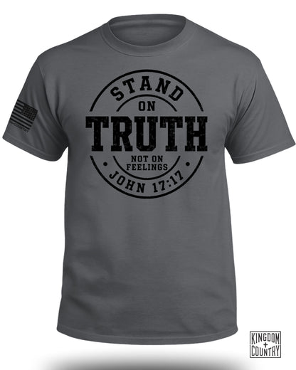 Stand On Truth Not On Feelings T-Shirt