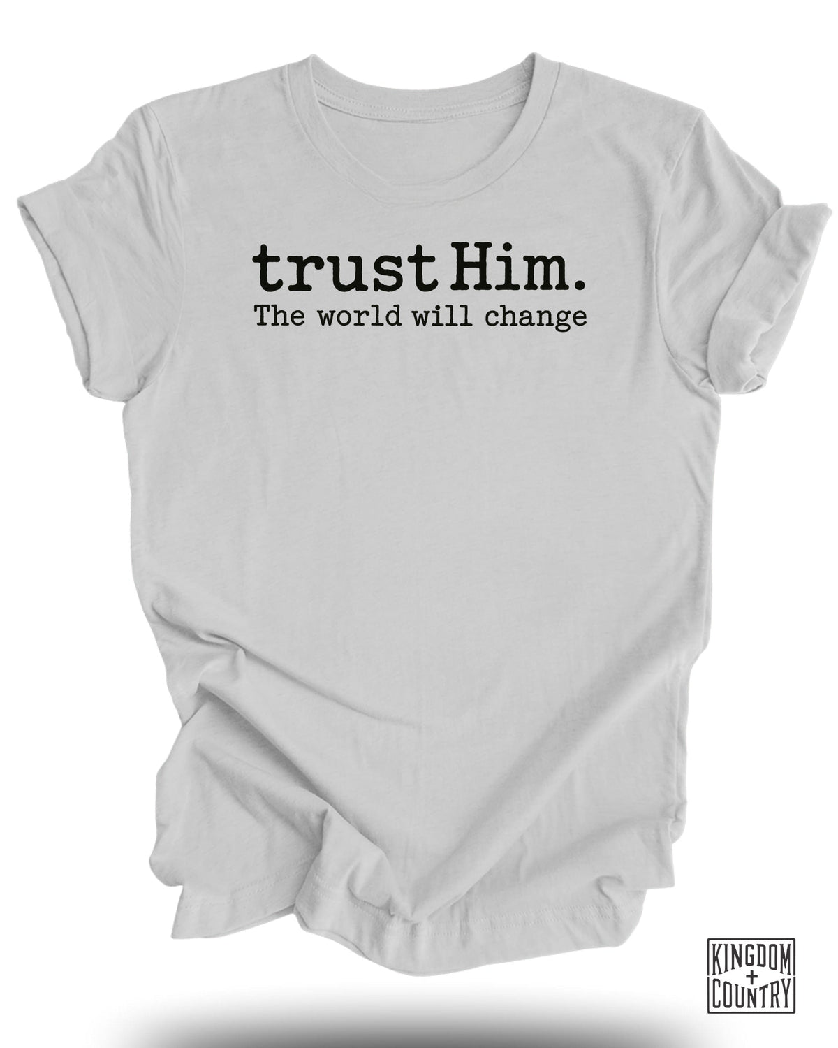 Trust Him the World Will Change T-Shirt