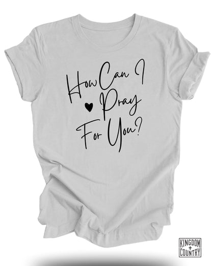 How Can I Pray For You T-Shirt