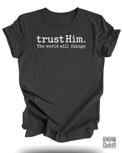 Trust Him the World Will Change T-Shirt