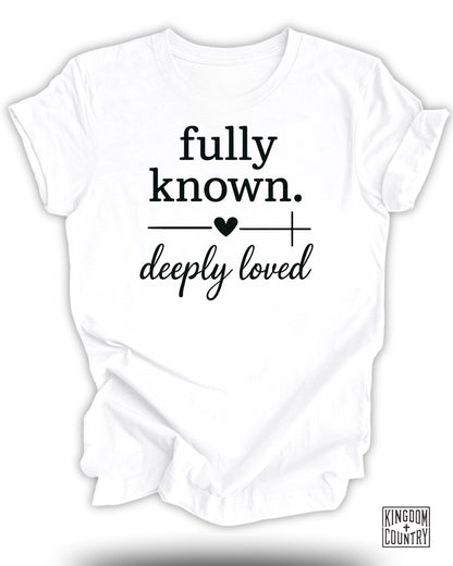 Fully Known Deeply Loved T-Shirt