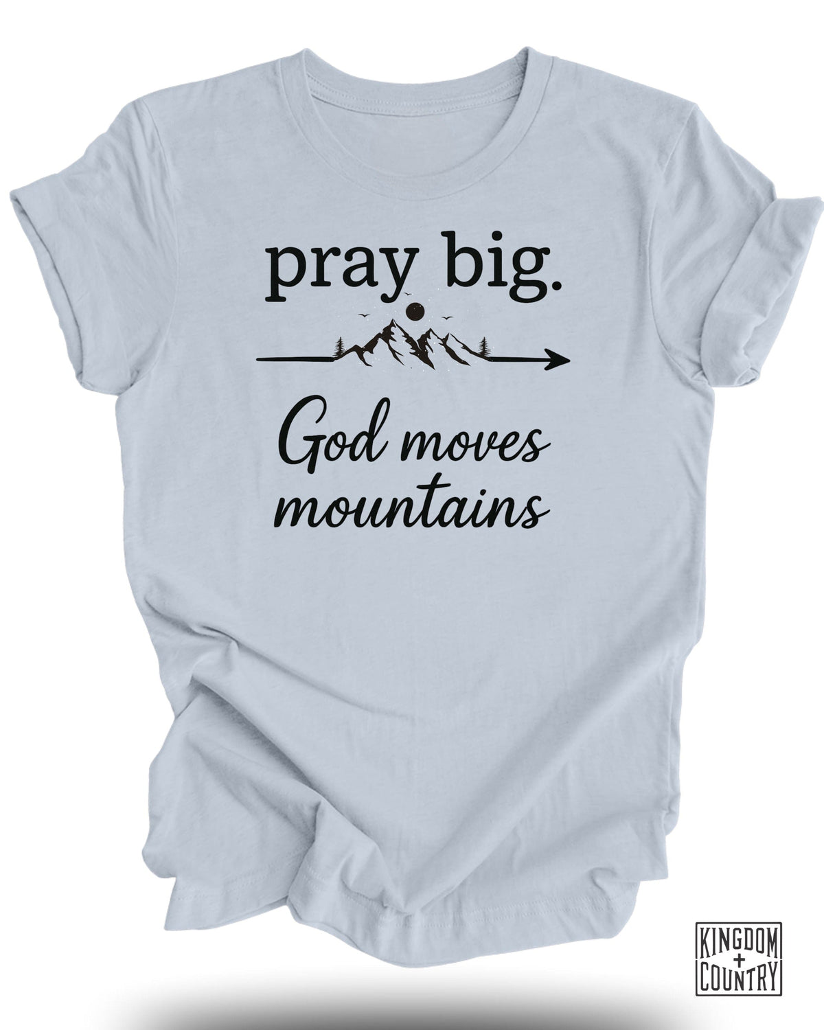 Pray Big God Moves Mountains T-Shirt