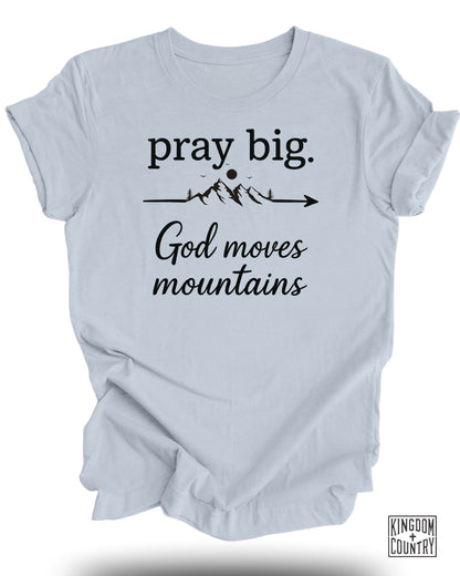 Pray Big God Moves Mountains T-Shirt