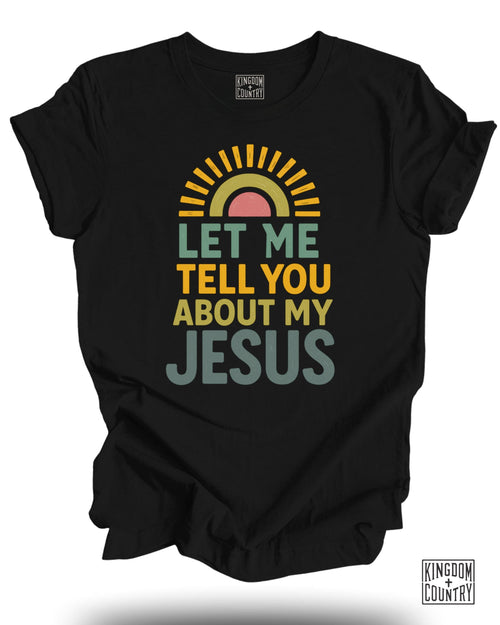 Let Me Tell You About My Jesus T-Shirt