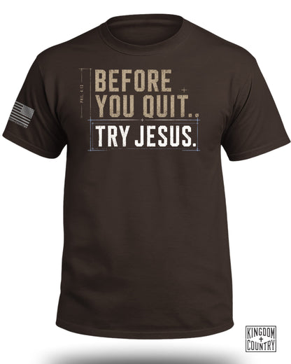 Before You Quit Try Jesus T-Shirt
