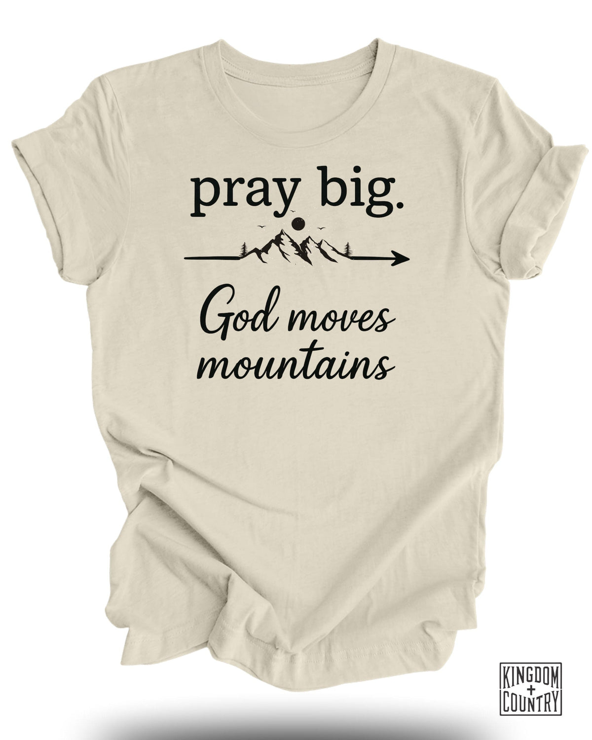 Pray Big God Moves Mountains T-Shirt