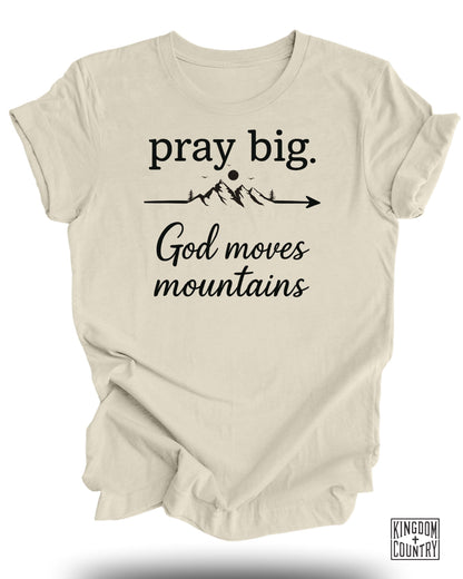 Pray Big God Moves Mountains T-Shirt