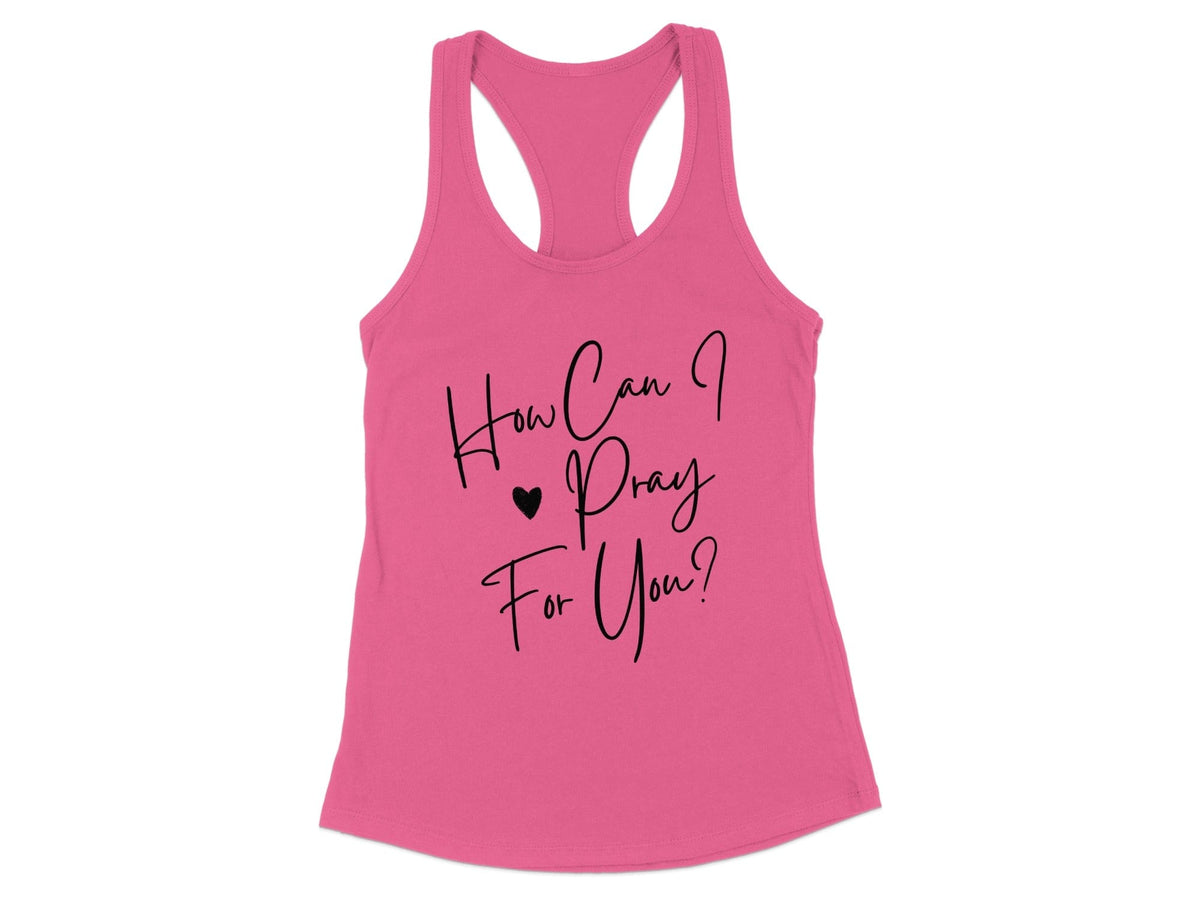 How Can I Pray For You Racerback Tank