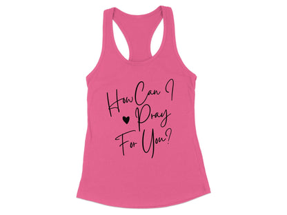 How Can I Pray For You Racerback Tank