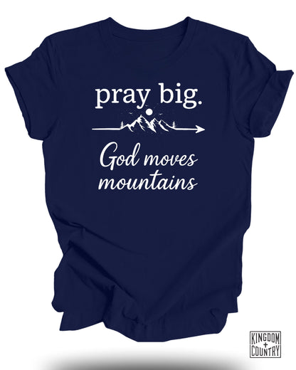 Pray Big God Moves Mountains T-Shirt