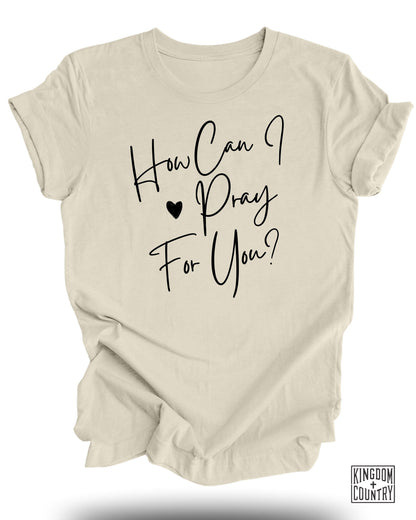 How Can I Pray For You T-Shirt